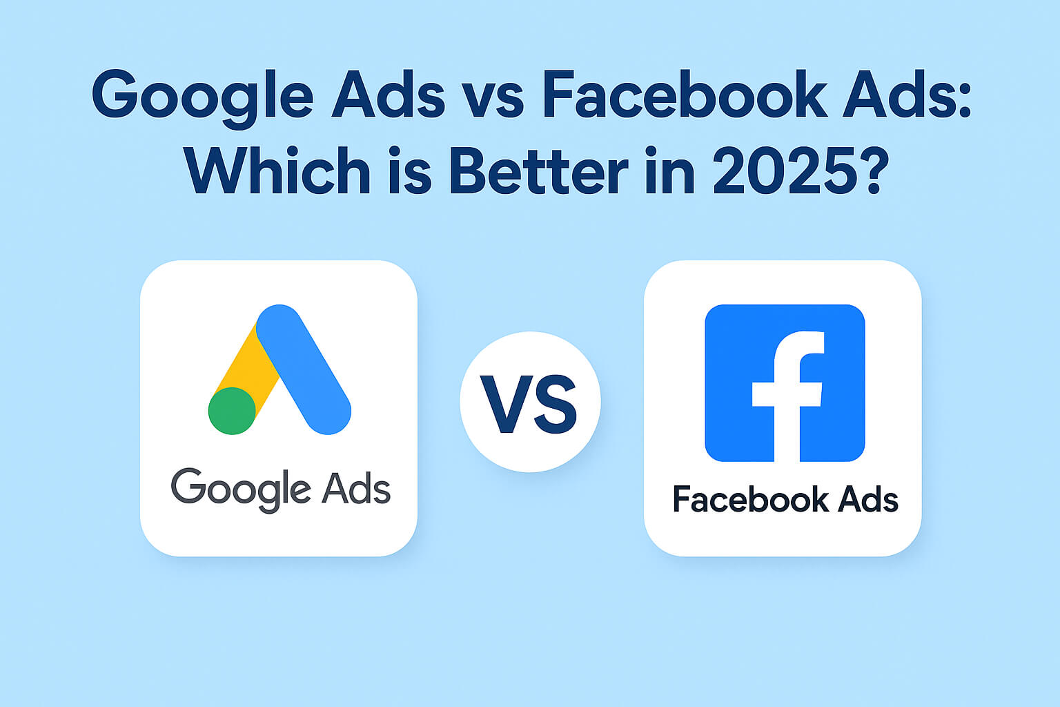 Google Ads vs Facebook Ads Which is Better in 2025
