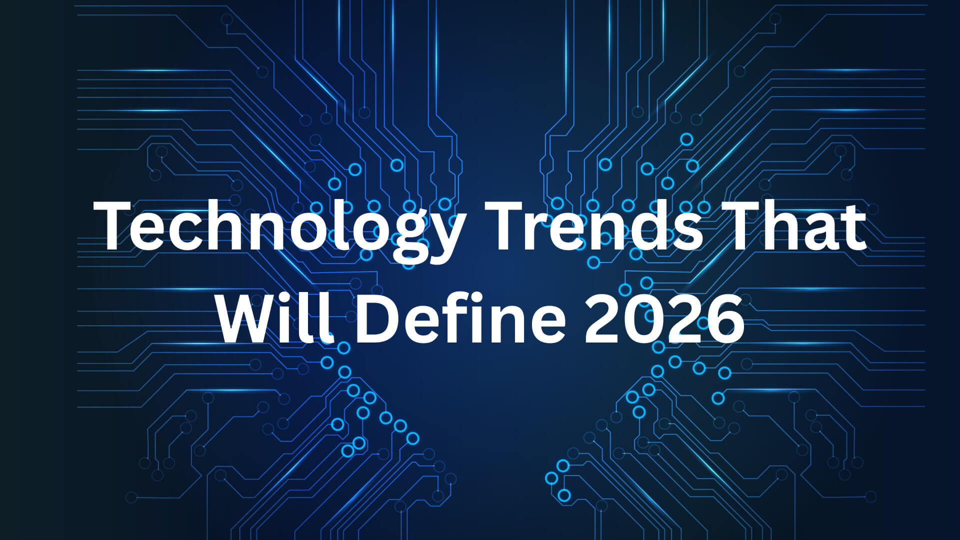 Technology Trends That Will Define 2026